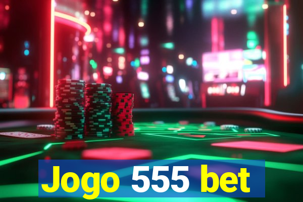 Jogo 555 bet